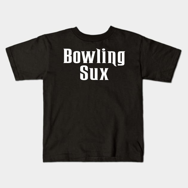 Bowling Sux Kids T-Shirt by AnnoyingBowlerTees